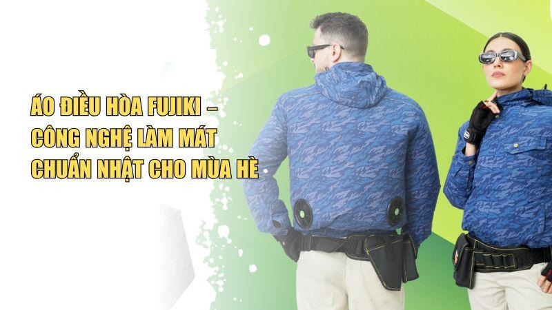 Áo Điều Hòa Fujiki – Công Nghệ Làm Mát Chuẩn Nhật Cho Mùa Hè